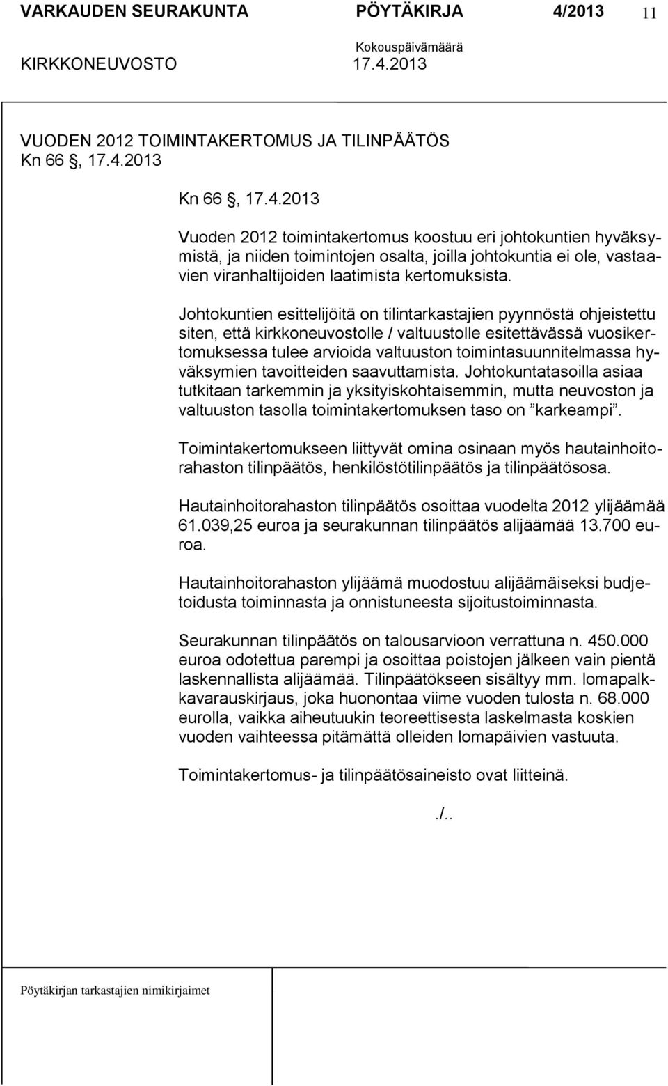 Johtokuntien esittelijöitä on tilintarkastajien pyynnöstä ohjeistettu siten, että kirkkoneuvostolle / valtuustolle esitettävässä vuosikertomuksessa tulee arvioida valtuuston toimintasuunnitelmassa