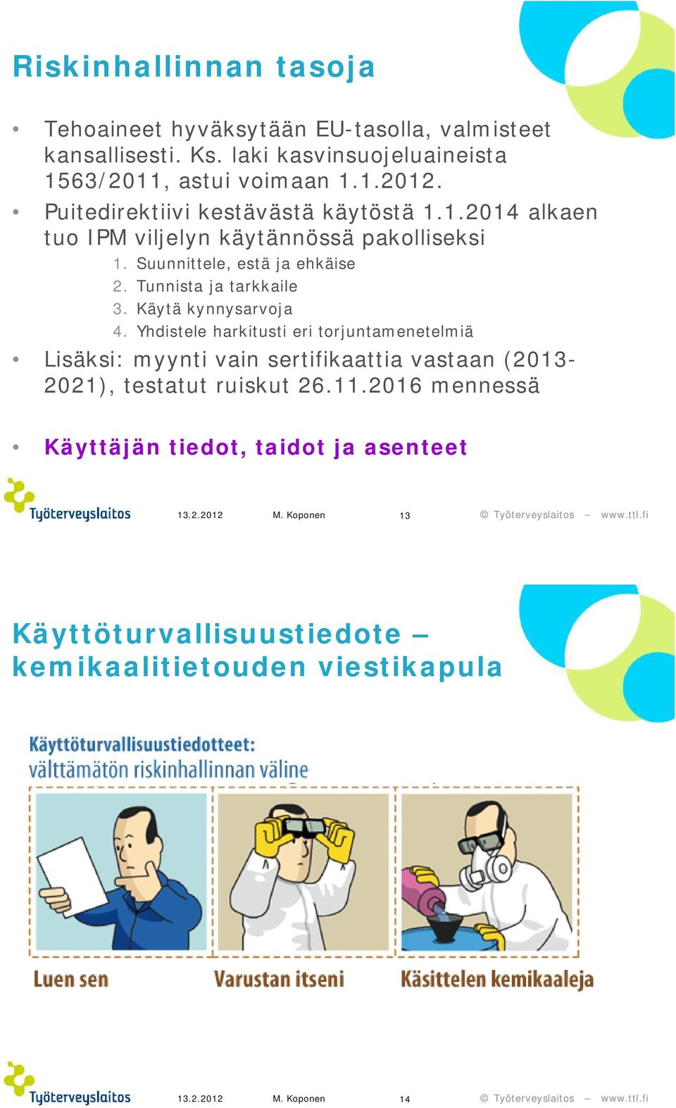 Suunnittele, estä ja ehkäise 2. Tunnista ja tarkkaile 3. Käytä kynnysarvoja 4.