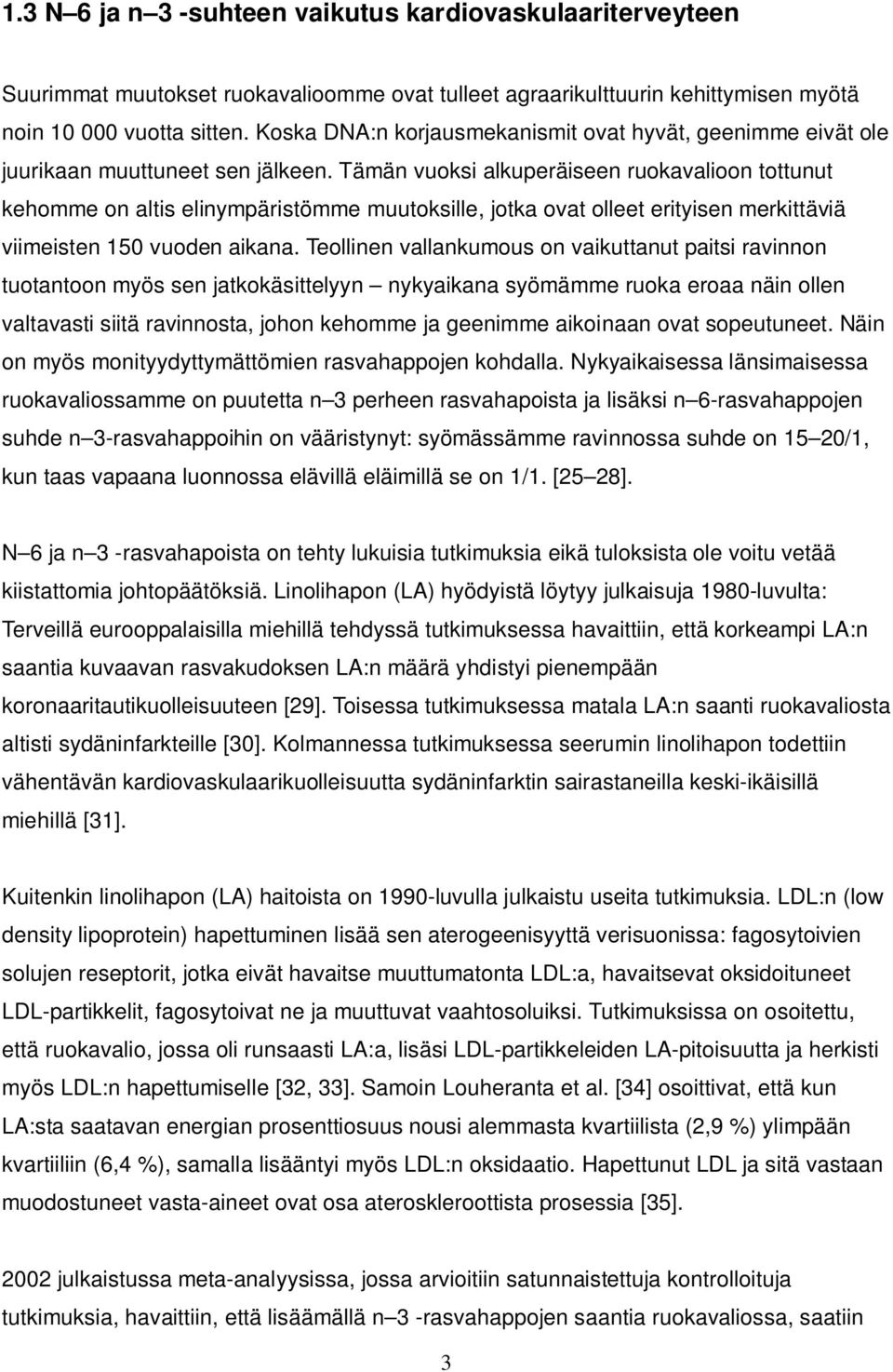 Tämän vuoksi alkuperäiseen ruokavalioon tottunut kehomme on altis elinympäristömme muutoksille, jotka ovat olleet erityisen merkittäviä viimeisten 150 vuoden aikana.