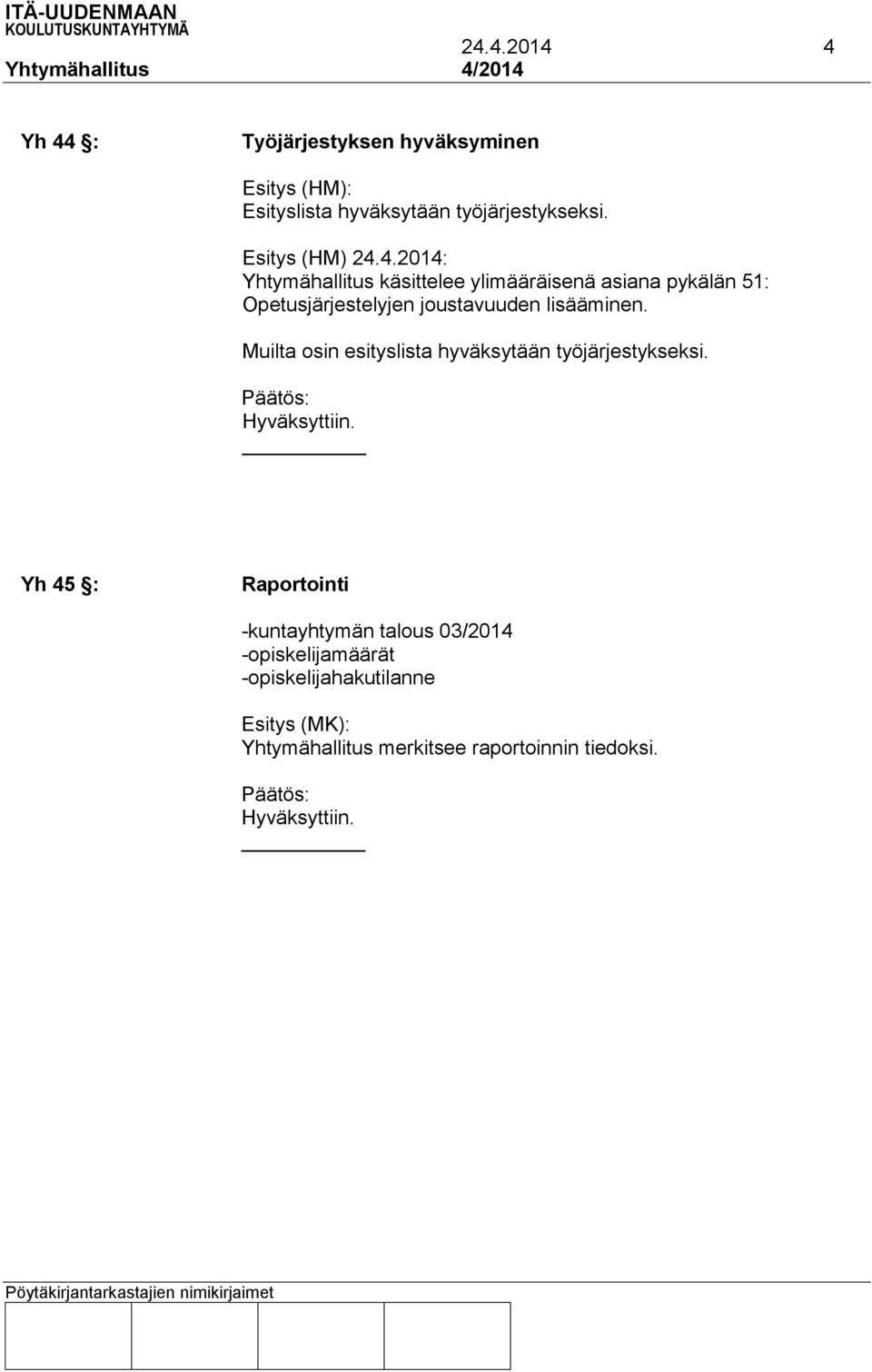 4.2014: Yhtymähallitus käsittelee ylimääräisenä asiana pykälän 51: Opetusjärjestelyjen joustavuuden