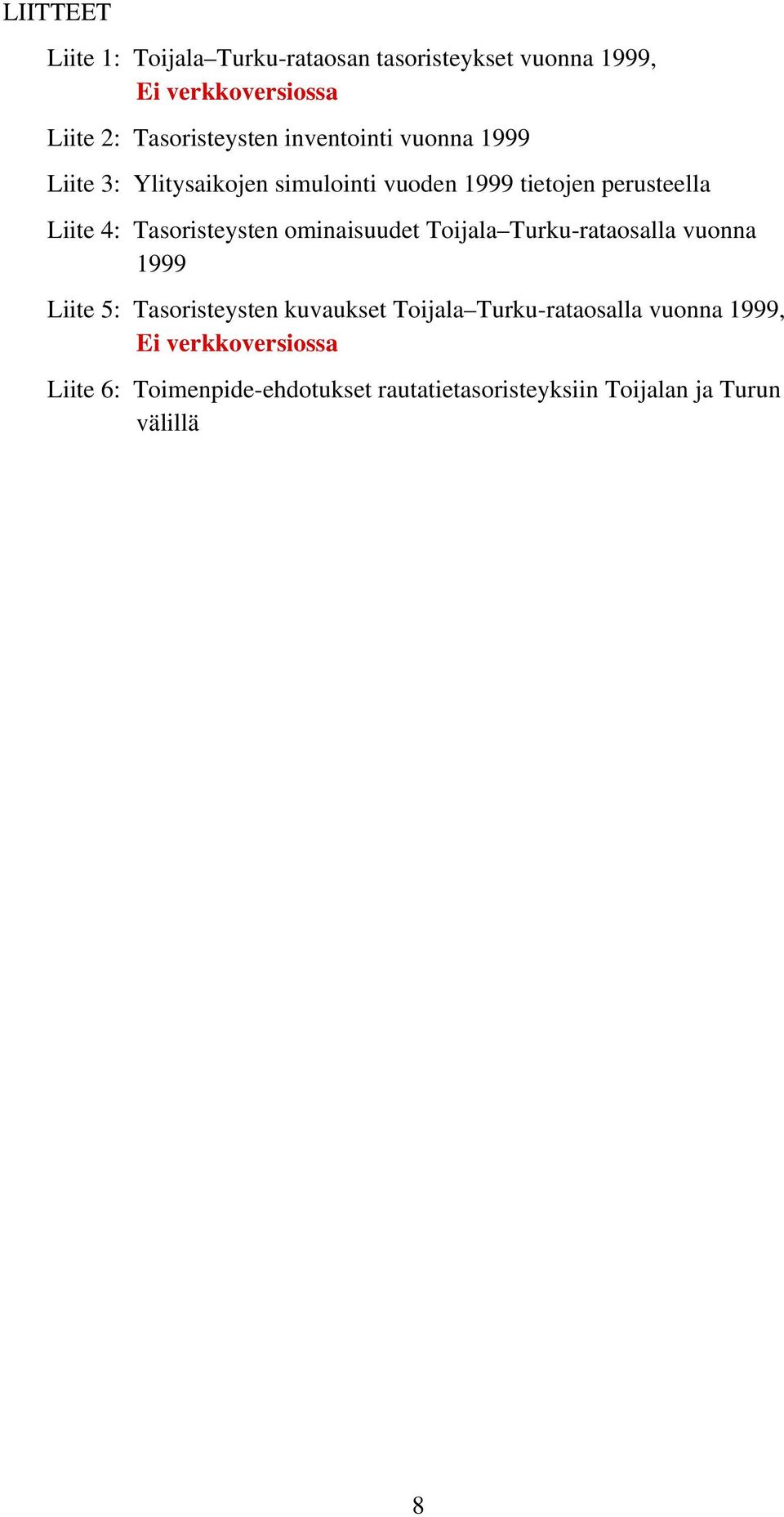 Tasoristeysten ominaisuudet Toijala Turku-rataosalla vuonna 1999 Liite 5: Tasoristeysten kuvaukset Toijala