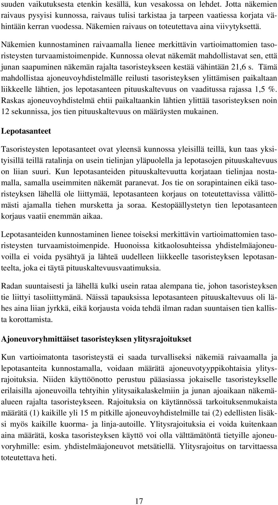 Kunnossa olevat näkemät mahdollistavat sen, että junan saapuminen näkemän rajalta tasoristeykseen kestää vähintään 21,6 s.