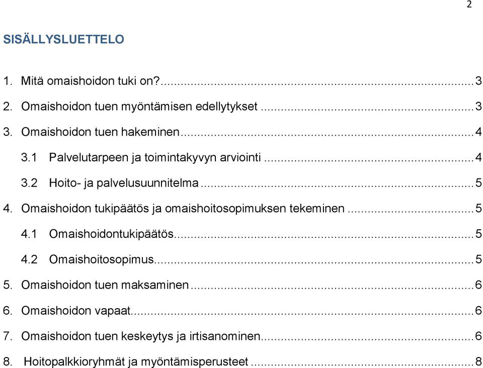 Omaishoidon tukipäätös ja omaishoitosopimuksen tekeminen... 5 4.1 Omaishoidontukipäätös... 5 4.2 Omaishoitosopimus... 5 5.
