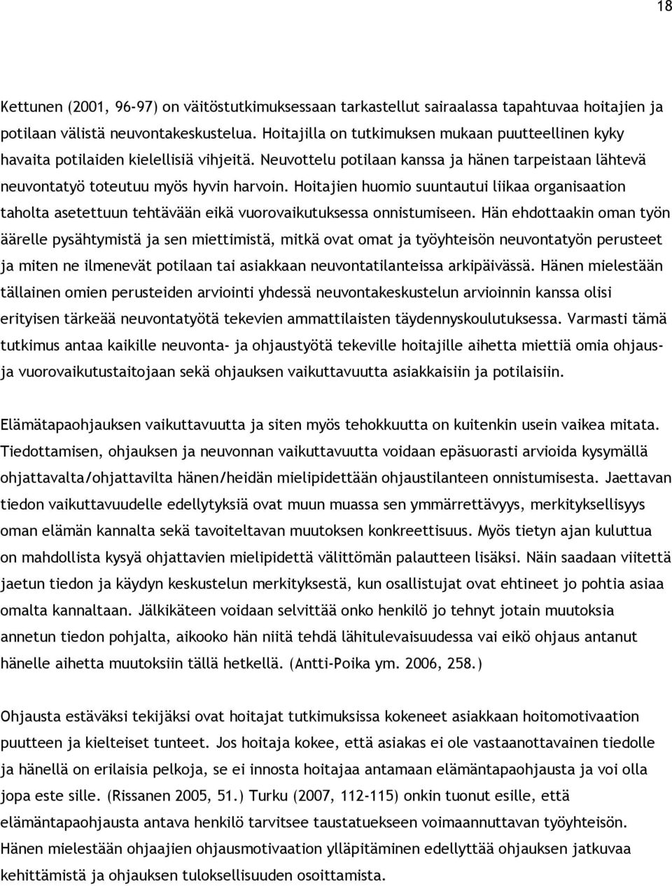 Hoitajien huomio suuntautui liikaa organisaation taholta asetettuun tehtävään eikä vuorovaikutuksessa onnistumiseen.