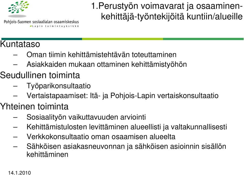 Pohjois-Lapin vertaiskonsultaatio Yhteinen toiminta Sosiaalityön vaikuttavuuden arviointi Kehittämistulosten levittäminen