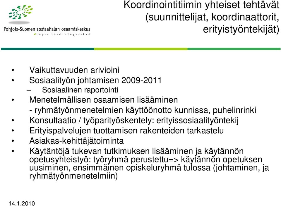 työparityöskentely: erityissosiaalityöntekij Erityispalvelujen tuottamisen rakenteiden tarkastelu Asiakas-kehittäjätoiminta Käytäntöjä tukevan