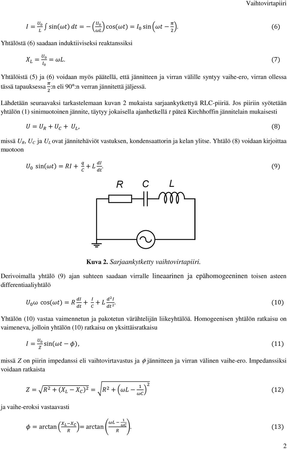 Lähdetään seuraavaksi tarkastelemaan kuvan 2 mukaista sarjaankytkettyä RLC-piiriä.