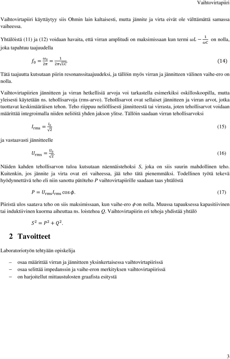 on nolla, 14 Tätä taajuutta kutsutaan piirin resonanssitaajuudeksi, ja tällöin myös virran ja jännitteen välinen vaihe-ero on nolla.