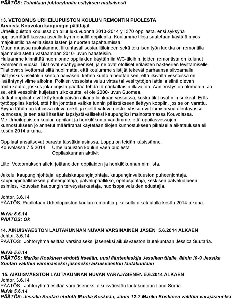 ensi syksynä oppilasmäärä kasvaa usealla kymmenellä oppilaalla. Koulumme tiloja saatetaan käyttää myös majoitustiloina erilaisissa lasten ja nuorten tapahtumissa.