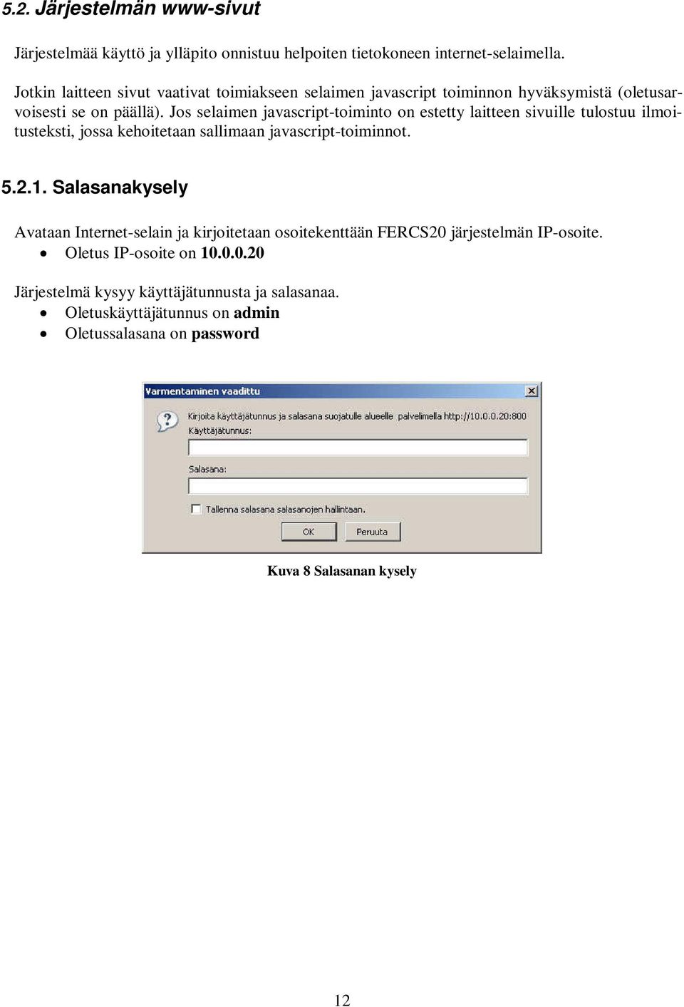 Jos selaimen javascript-toiminto on estetty laitteen sivuille tulostuu ilmoitusteksti, jossa kehoitetaan sallimaan javascript-toiminnot. 5.2.1.