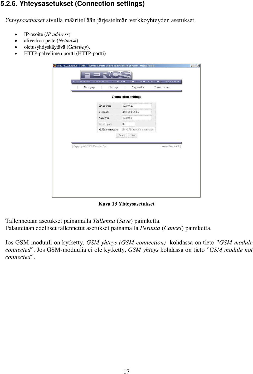 HTTP-palvelimen portti (HTTP-portti) Kuva 13 Yhteysasetukset Tallennetaan asetukset painamalla Tallenna (Save) painiketta.