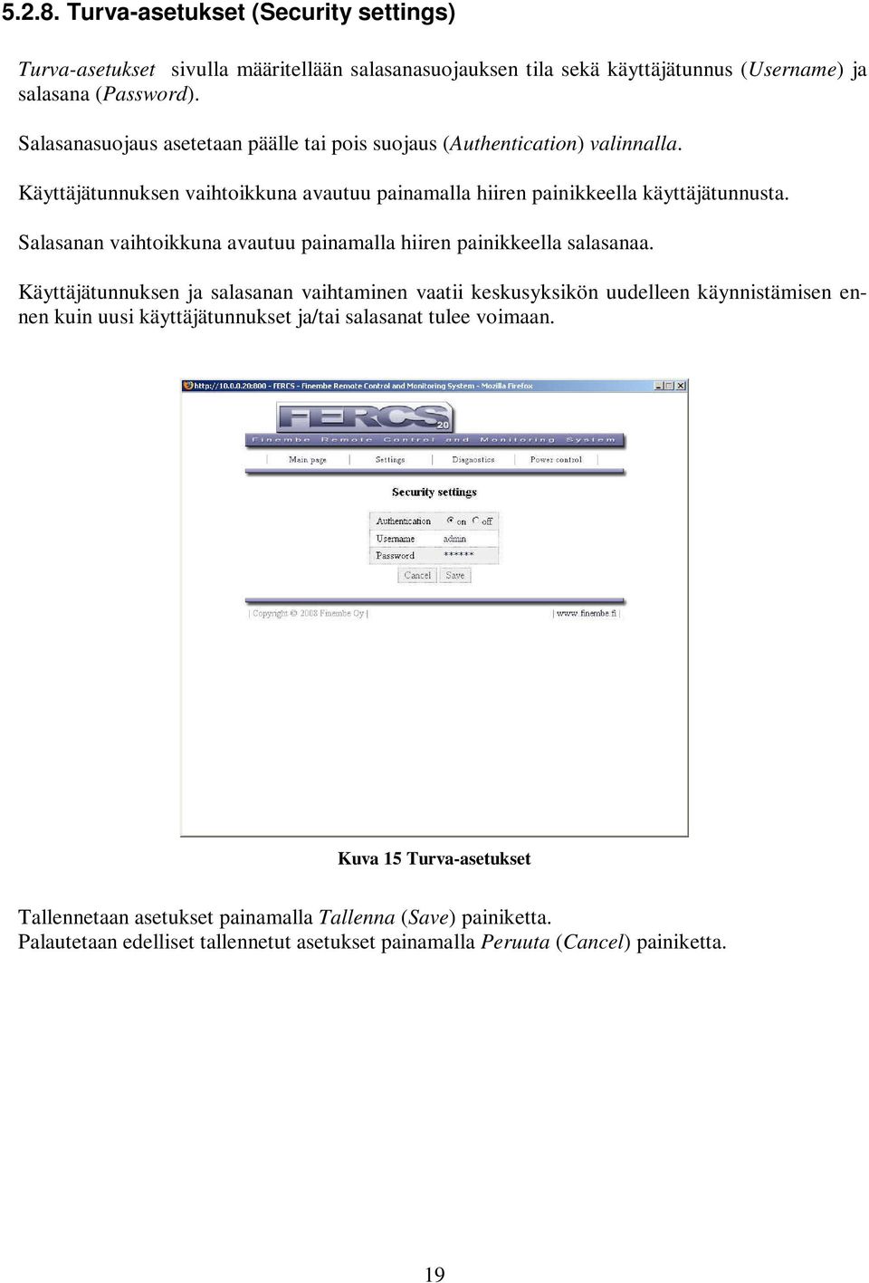 Salasanan vaihtoikkuna avautuu painamalla hiiren painikkeella salasanaa.