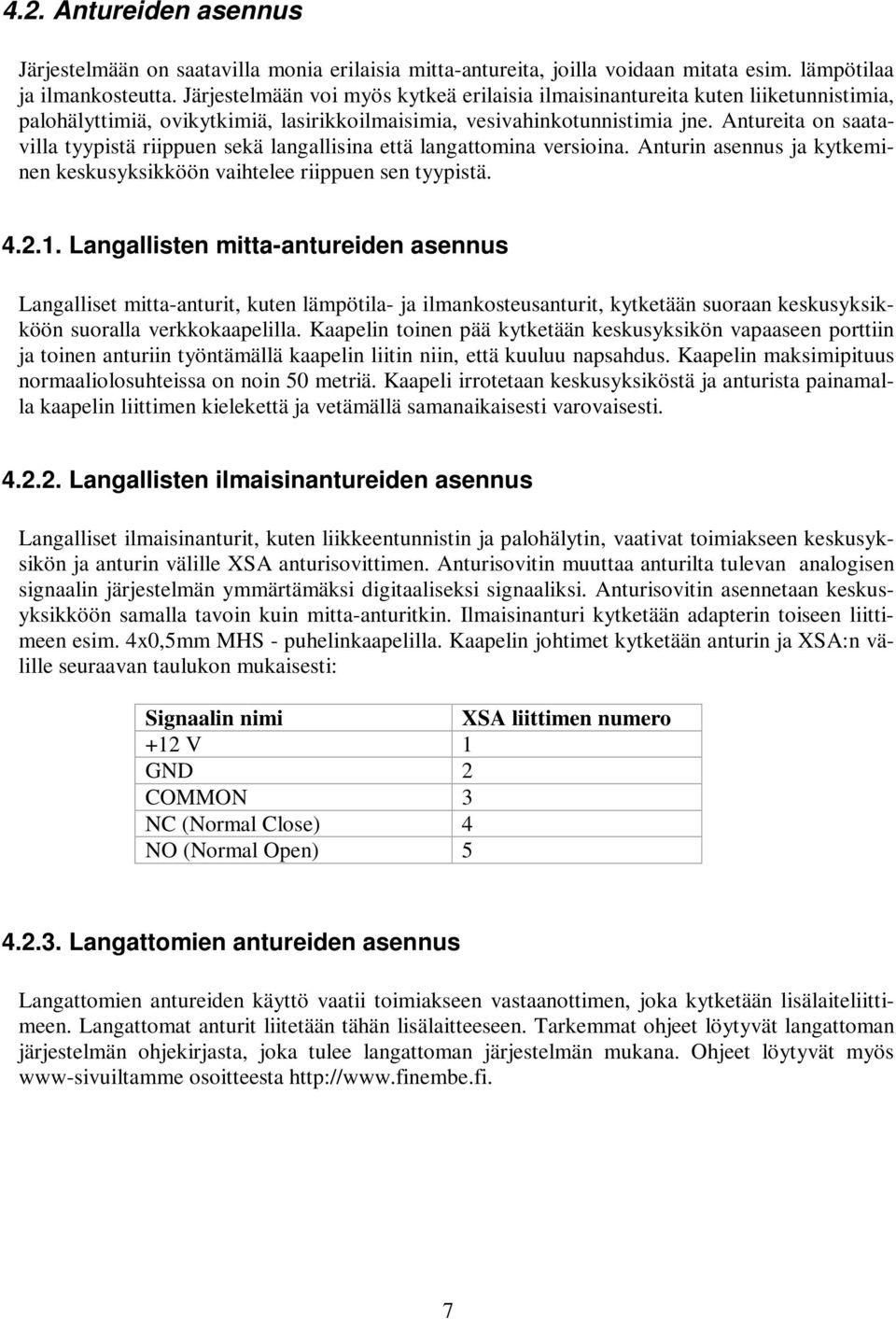 Antureita on saatavilla tyypistä riippuen sekä langallisina että langattomina versioina. Anturin asennus ja kytkeminen keskusyksikköön vaihtelee riippuen sen tyypistä. 4.2.1.