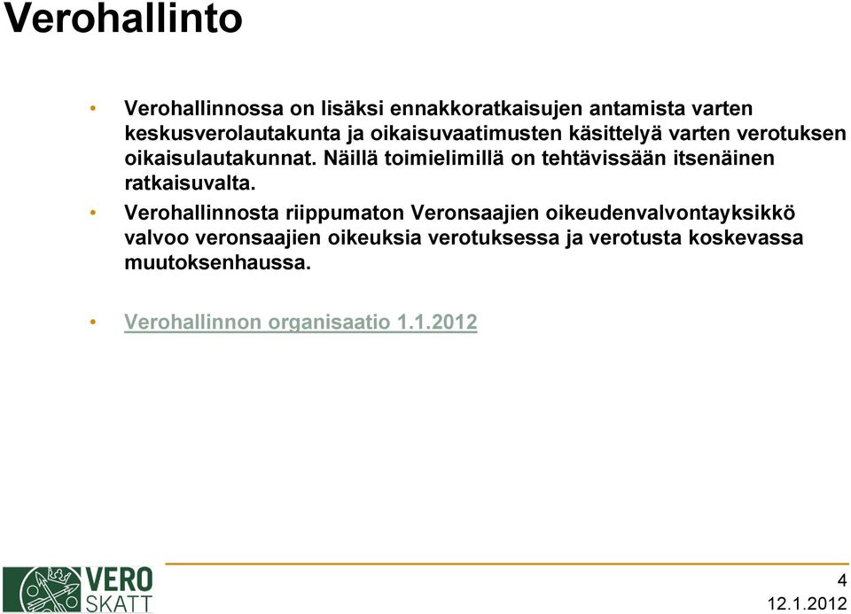 Näillä toimielimillä on tehtävissään itsenäinen ratkaisuvalta.