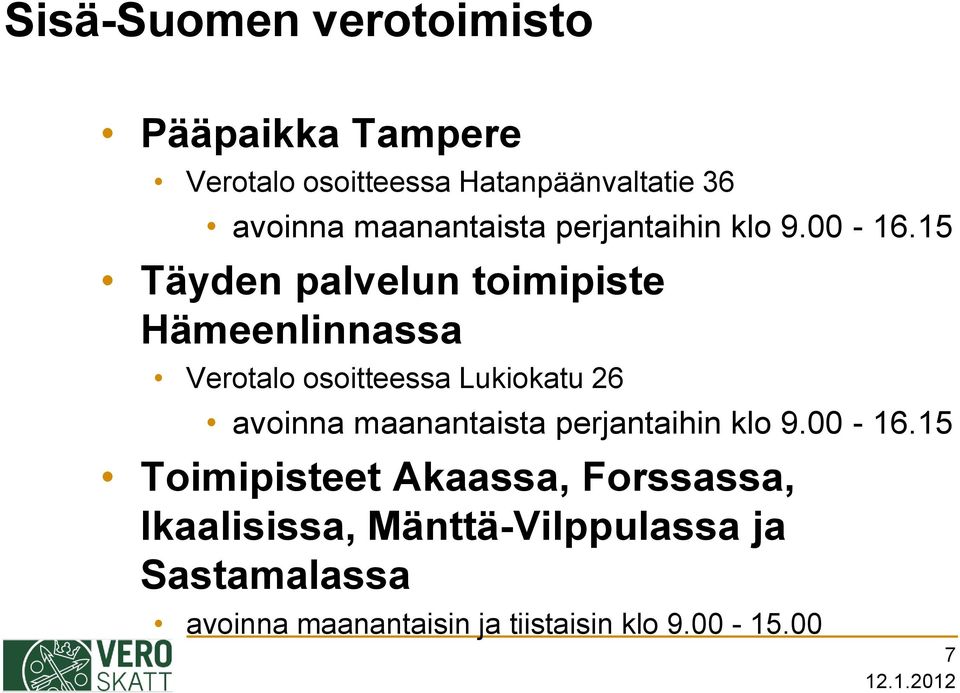15 Täyden palvelun toimipiste Hämeenlinnassa Verotalo osoitteessa Lukiokatu 26 avoinna 15