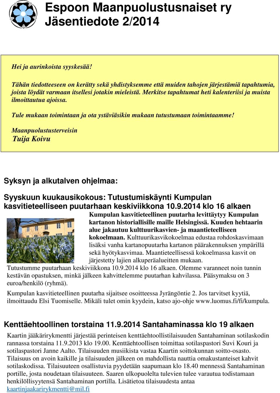 Merkitse tapahtumat heti kalenteriisi ja muista ilmoittautua ajoissa. Tule mukaan toimintaan ja ota ystäviäsikin mukaan tutustumaan toimintaamme!