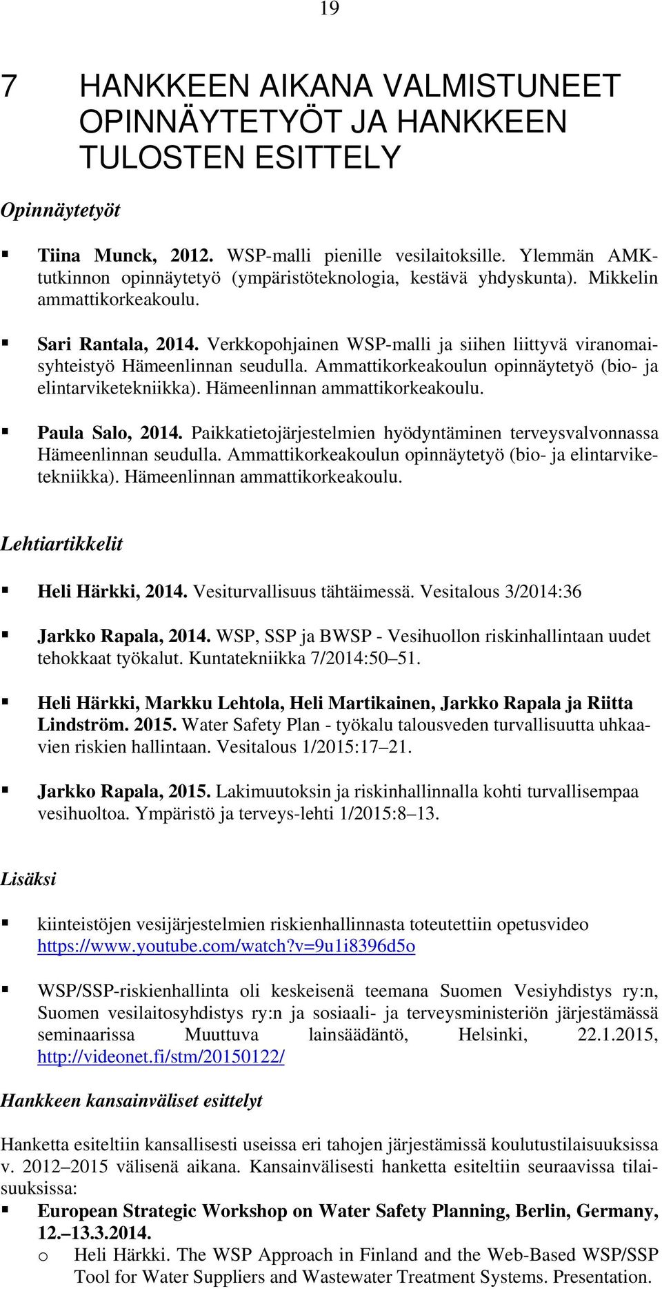 Verkkopohjainen WSP-malli ja siihen liittyvä viranomaisyhteistyö Hämeenlinnan seudulla. Ammattikorkeakoulun opinnäytetyö (bio- ja elintarviketekniikka). Hämeenlinnan ammattikorkeakoulu.