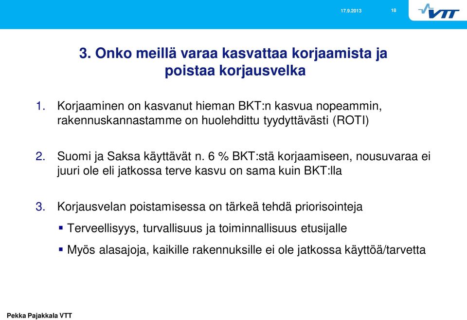 Suomi ja Saksa käyttävät n. 6 % BKT:stä korjaamiseen, nousuvaraa ei juuri ole eli jatkossa terve kasvu on sama kuin BKT:lla 3.