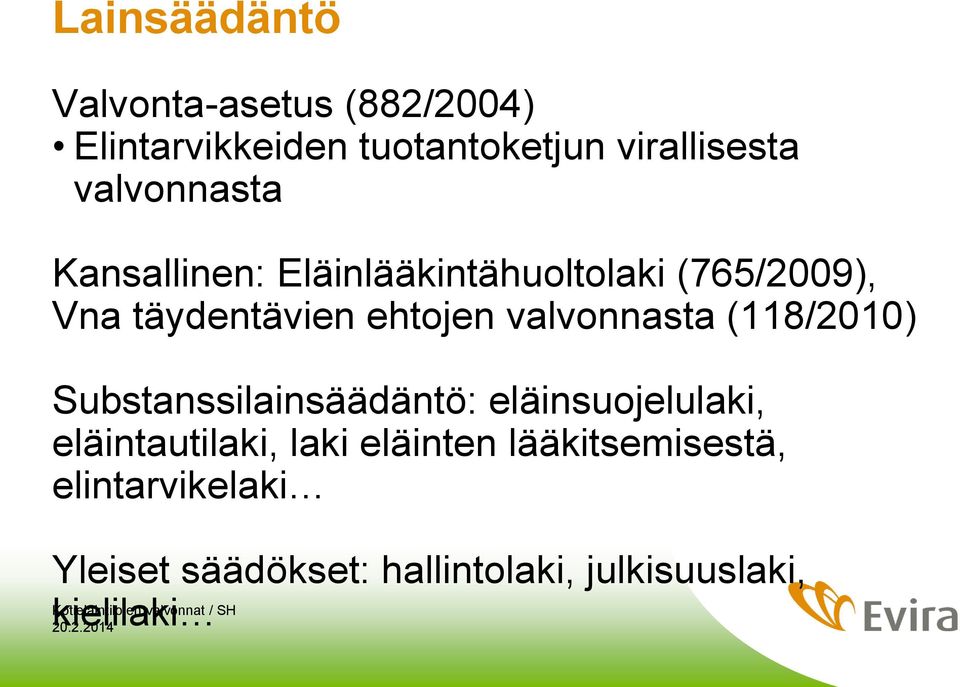 valvonnasta (118/2010) Substanssilainsäädäntö: eläinsuojelulaki, eläintautilaki, laki