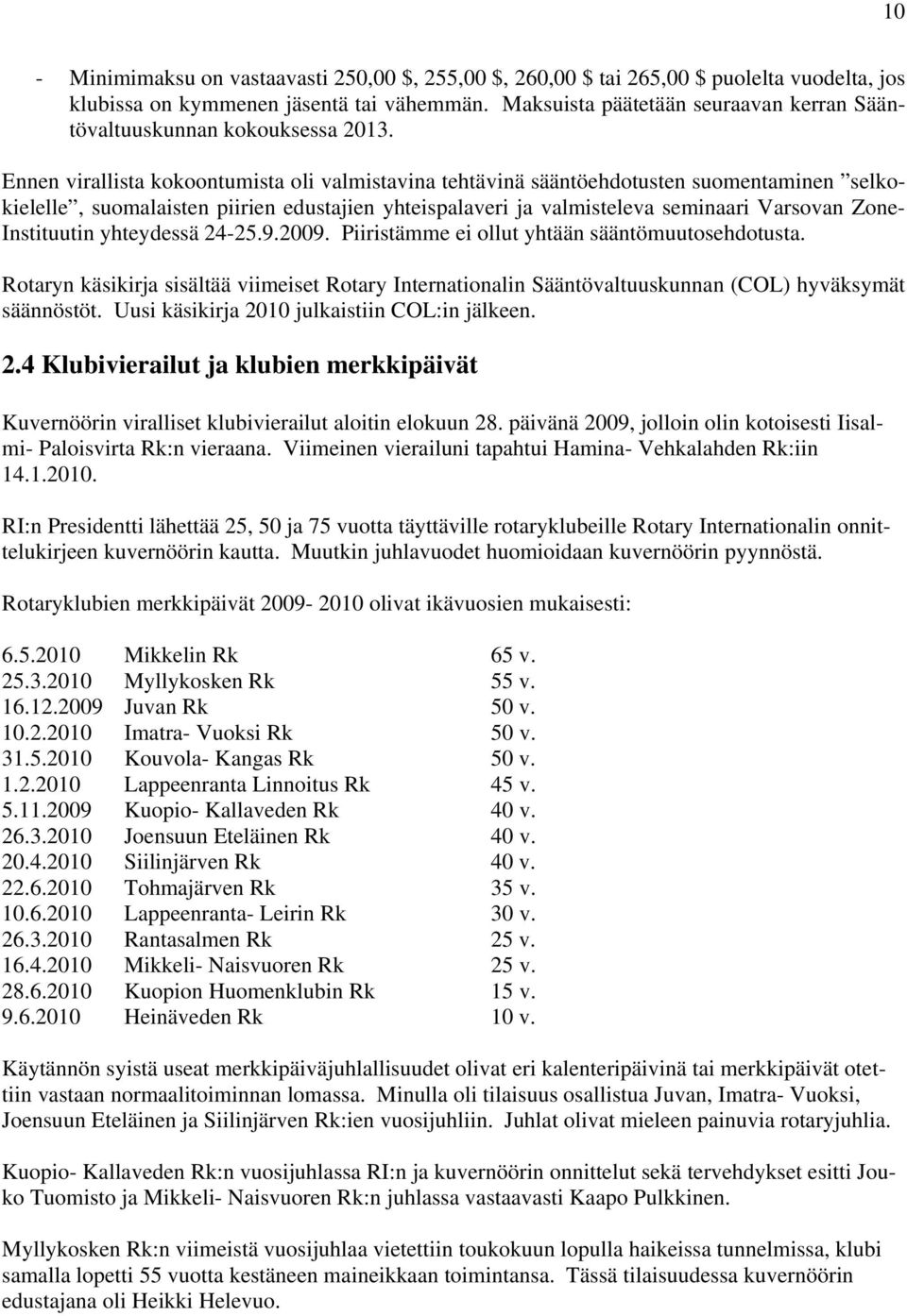 Ennen virallista kokoontumista oli valmistavina tehtävinä sääntöehdotusten suomentaminen selkokielelle, suomalaisten piirien edustajien yhteispalaveri ja valmisteleva seminaari Varsovan Zone-