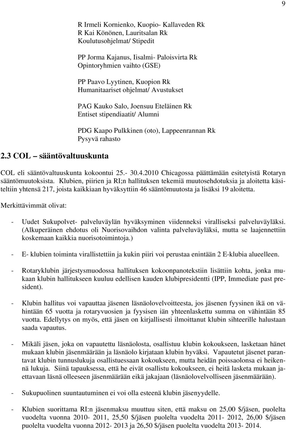 sääntövaltuuskunta kokoontui 25.- 30.4.2010 Chicagossa päättämään esitetyistä Rotaryn sääntömuutoksista.