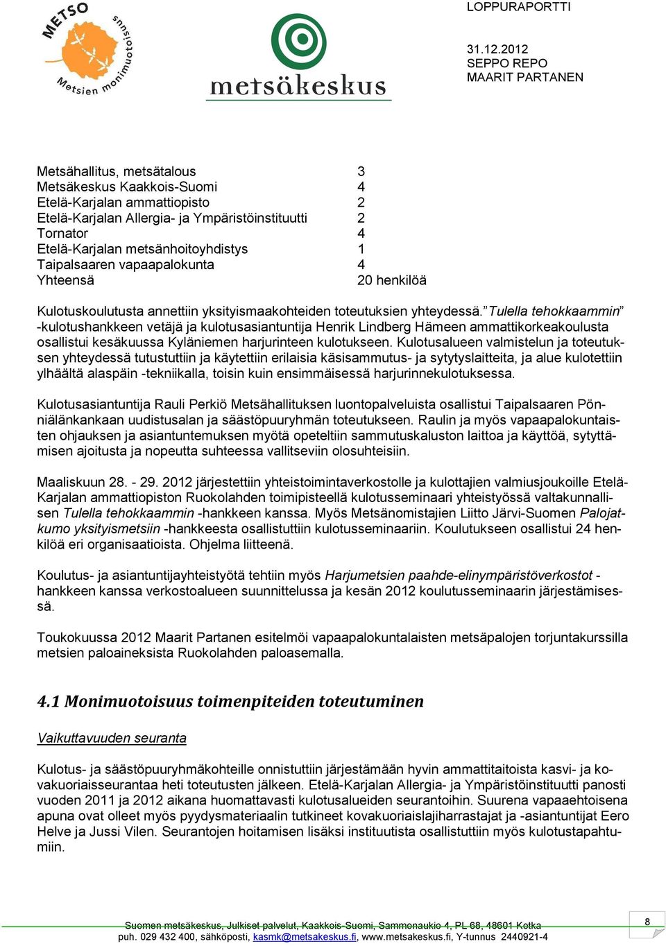 Tulella tehokkaammin -kulotushankkeen vetäjä ja kulotusasiantuntija Henrik Lindberg Hämeen ammattikorkeakoulusta osallistui kesäkuussa Kyläniemen harjurinteen kulotukseen.