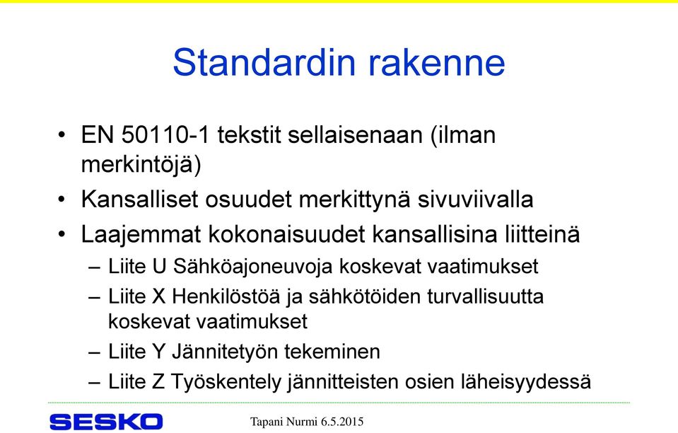 Sähköajoneuvoja koskevat vaatimukset Liite X Henkilöstöä ja sähkötöiden turvallisuutta