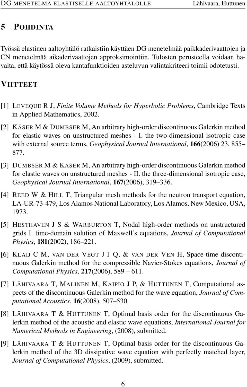 VIITTEET [1] LEVEQUE R J, Finite Volume Methods for Hyperbolic Problems, Cambridge Texts in Applied Mathematics, 2002.
