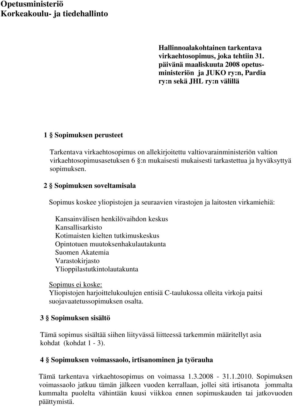 virkaehtosopimusasetuksen 6 :n mukaisesti mukaisesti tarkastettua ja hyväksyttyä sopimuksen.