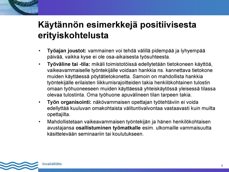 Samoin on mahdollista hankkia työntekijälle erilaisten liikkumisrajoitteiden takia henkilökohtainen tulostin omaan työhuoneeseen muiden käyttäessä yhteiskäytössä yleisessä tilassa olevaa tulostinta.