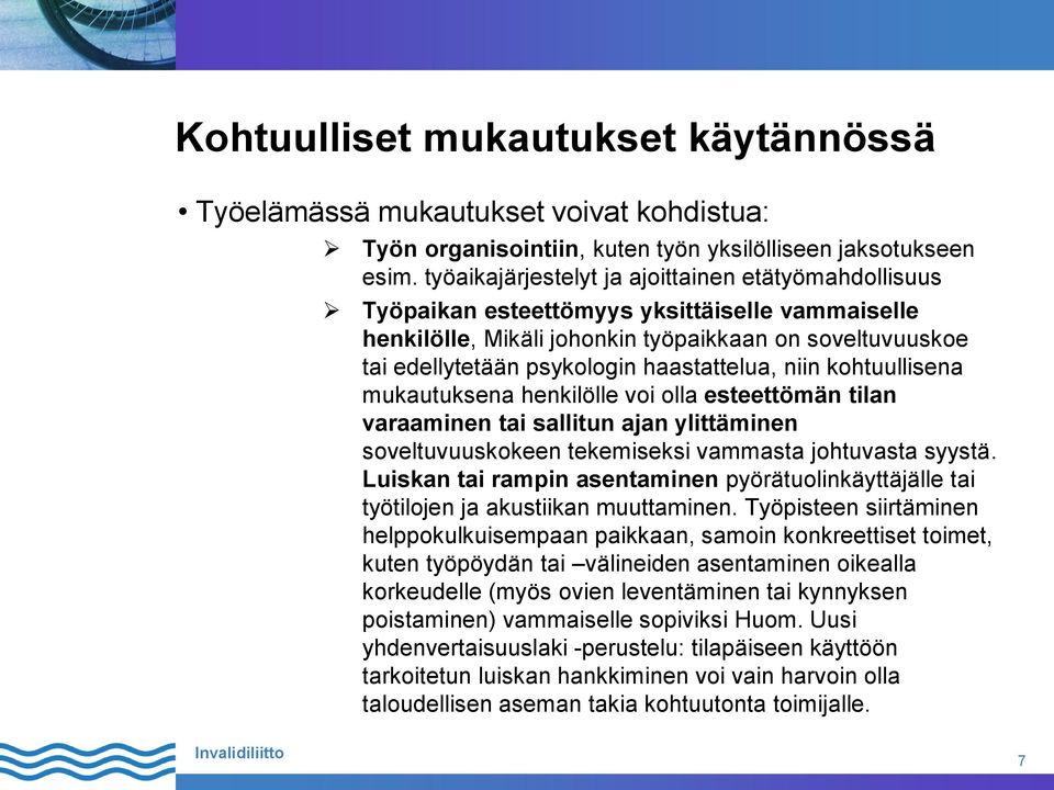 haastattelua, niin kohtuullisena mukautuksena henkilölle voi olla esteettömän tilan varaaminen tai sallitun ajan ylittäminen soveltuvuuskokeen tekemiseksi vammasta johtuvasta syystä.