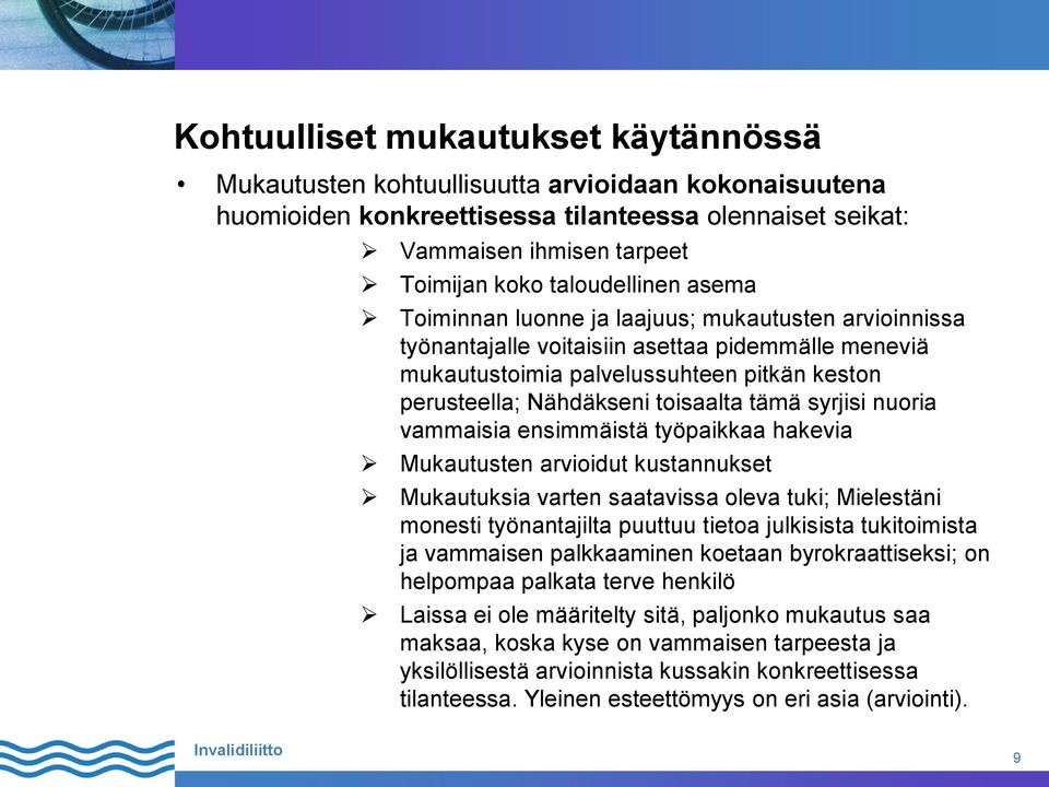 toisaalta tämä syrjisi nuoria vammaisia ensimmäistä työpaikkaa hakevia Mukautusten arvioidut kustannukset Mukautuksia varten saatavissa oleva tuki; Mielestäni monesti työnantajilta puuttuu tietoa