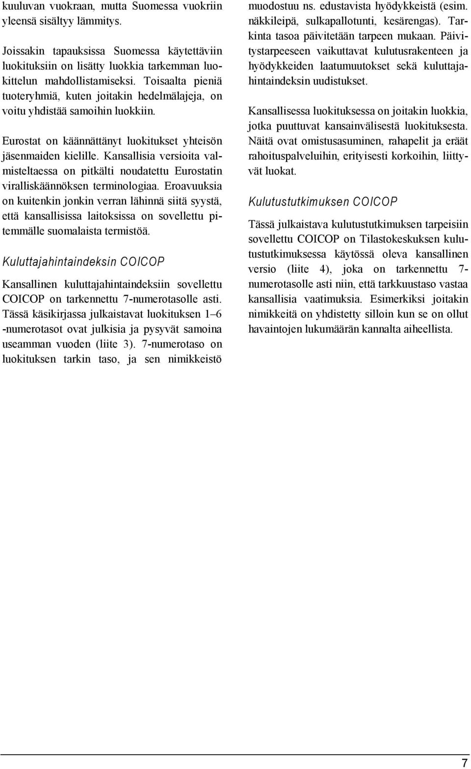 Kansallisia versioita valmisteltaessa on pitkälti noudatettu Eurostatin viralliskäännöksen terminologiaa.