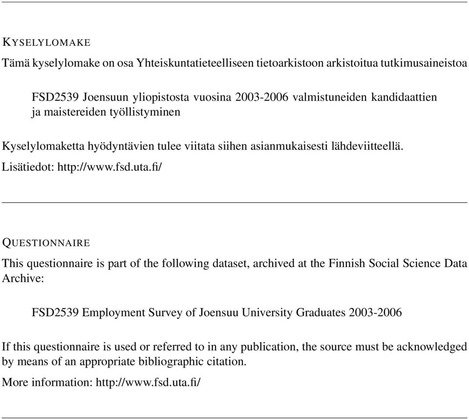 fi/ QUESTIONNAIRE This questionnaire is part of the following dataset, archived at the Finnish Social Science Data Archive: FSD2539 Employment Survey of Joensuu University