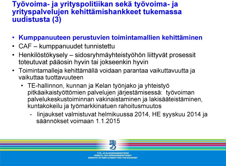 parantaa vaikuttavuutta ja vaikuttaa tuottavuuteen TE-hallinnon, kunnan ja Kelan työnjako ja yhteistyö pitkäaikaistyöttömien palvelujen järjestämisessä: työvoiman