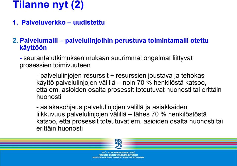 toimivuuteen - palvelulinjojen resurssit + resurssien joustava ja tehokas käyttö palvelulinjojen välillä noin 70 % henkilöstä katsoo, että em.