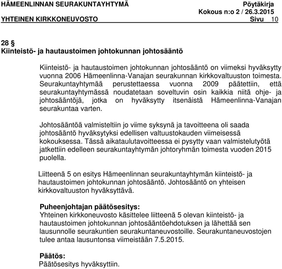 Seurakuntayhtymää perustettaessa vuonna 2009 päätettiin, että seurakuntayhtymässä noudatetaan soveltuvin osin kaikkia niitä ohje- ja johtosääntöjä, jotka on hyväksytty itsenäistä Hämeenlinna-Vanajan