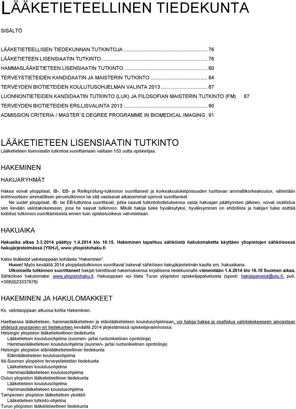 .. 87 LUONNONTIETEIDEN KANDIDAATIN TUTKINTO (LUK) JA FILOSOFIAN MAISTERIN TUTKINTO (FM) 87 TERVEYDEN BIOTIETEIDEN ERILLISVALINTA 213.