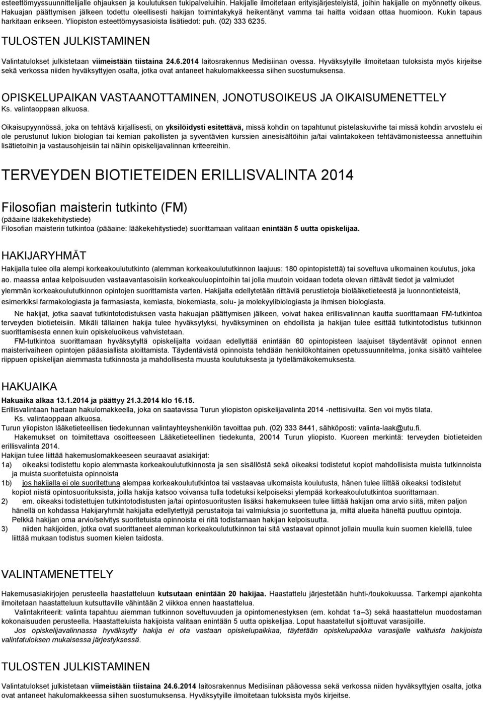 Yliopiston esteettömyysasioista lisätiedot: puh. (2) 333 6235. TULOSTEN JULKISTAMINEN Valintatulokset julkistetaan viimeistään tiistaina 24.6.214 laitosrakennus Medisiinan ovessa.