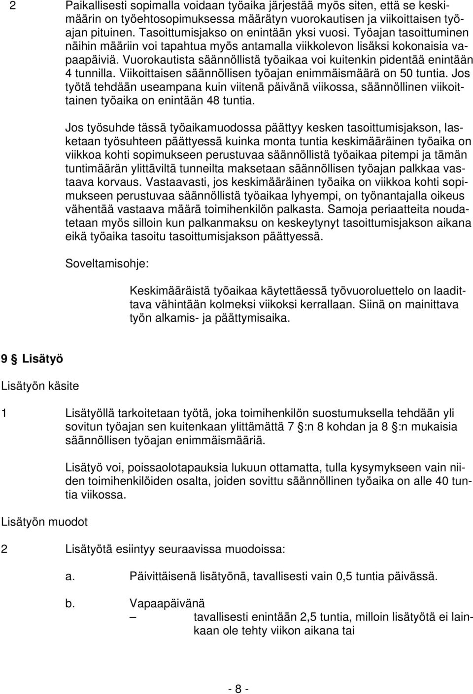 Vuorokautista säännöllistä työaikaa voi kuitenkin pidentää enintään 4 tunnilla. Viikoittaisen säännöllisen työajan enimmäismäärä on 50 tuntia.