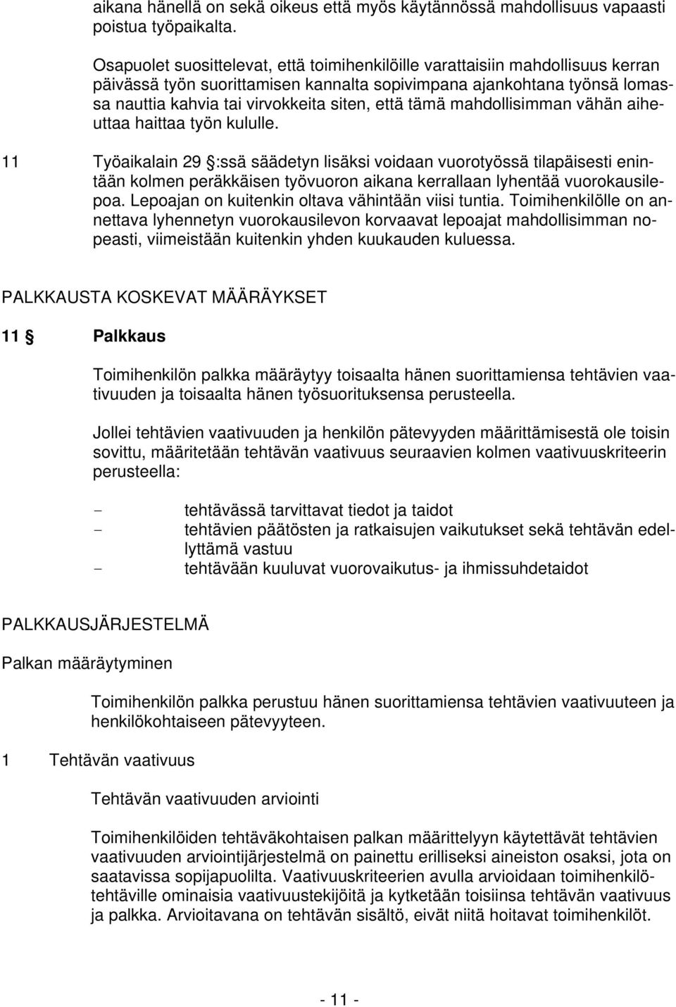 tämä mahdollisimman vähän aiheuttaa haittaa työn kululle.