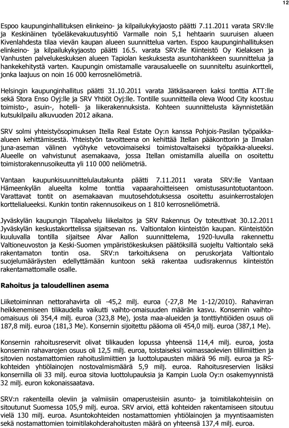 Espoo kaupunginhallituksen elinkeino- ja kilpailukykyjaosto päätti 16.5.