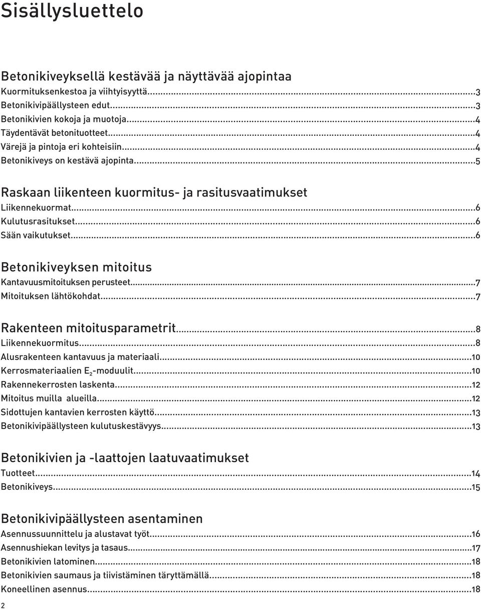 ..6 Betonikiveyksen mitoitus Kantavuusmitoituksen perusteet...7 Mitoituksen lähtökohdat...7 Rakenteen mitoitusparametrit...8 Liikennekuormitus...8 Alusrakenteen kantavuus ja materiaali.