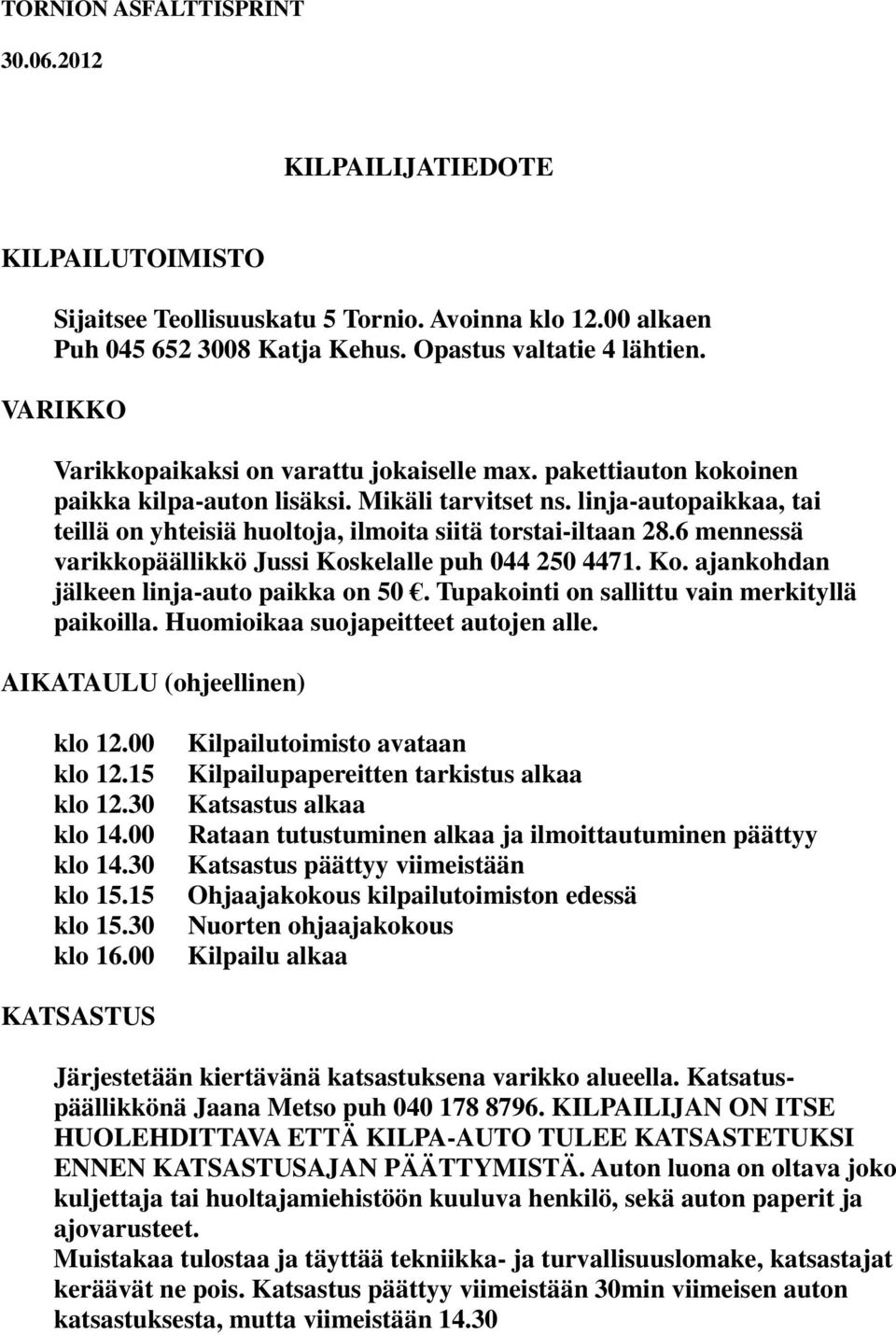 linja-autopaikkaa, tai teillä on yhteisiä huoltoja, ilmoita siitä torstai-iltaan 28.6 mennessä varikkopäällikkö Jussi Koskelalle puh 044 250 4471. Ko. ajankohdan jälkeen linja-auto paikka on 50.