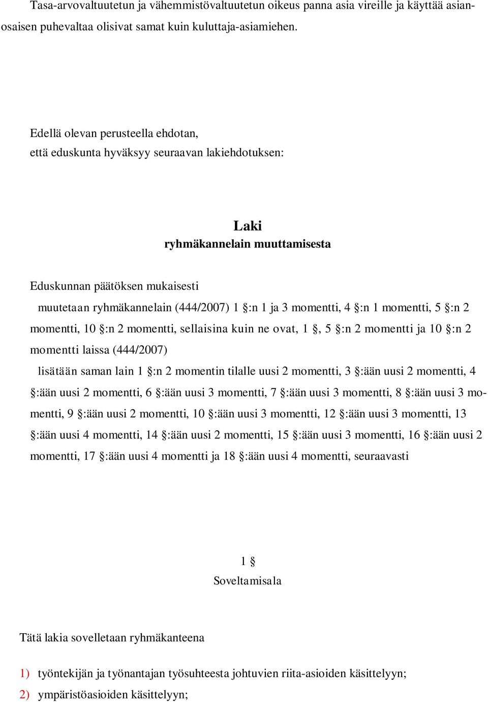 momentti, 4 :n 1 momentti, 5 :n 2 momentti, 10 :n 2 momentti, sellaisina kuin ne ovat, 1, 5 :n 2 momentti ja 10 :n 2 momentti laissa (444/2007) lisätään saman lain 1 :n 2 momentin tilalle uusi 2