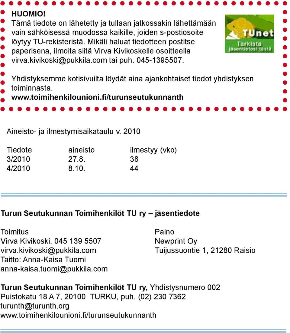 Yhdistyksemme kotisivuilta löydät aina ajankohtaiset tiedot yhdistyksen toiminnasta. www.toimihenkilounioni.fi/turunseutukunnanth Aineisto- ja ilmestymisaikataulu v.