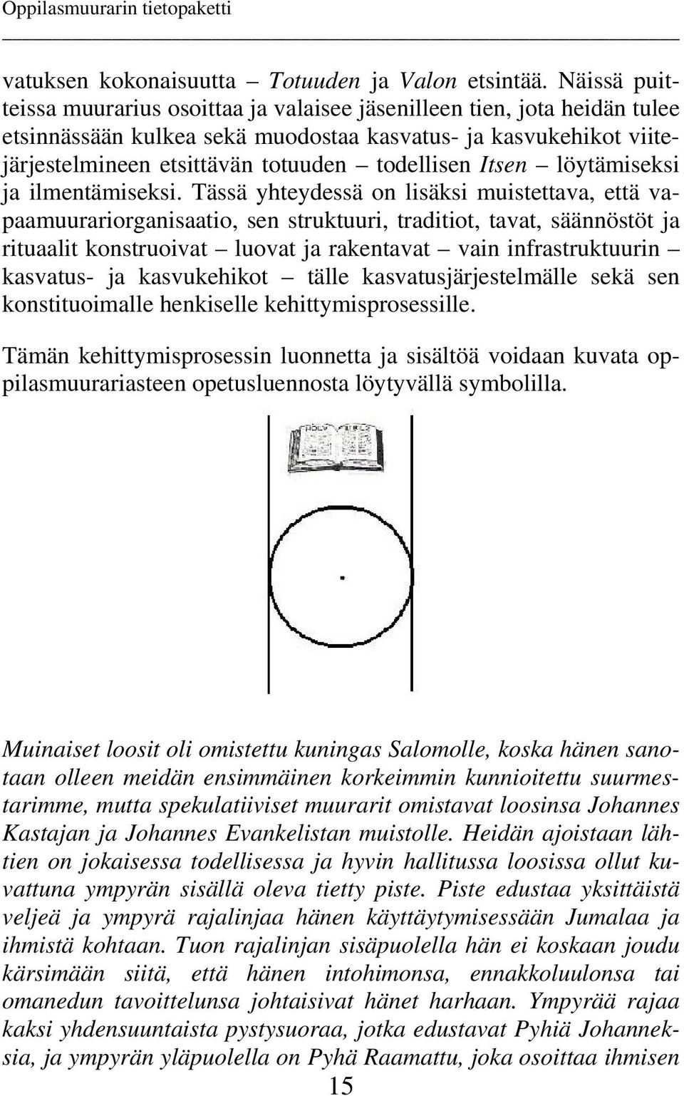 Itsen löytämiseksi ja ilmentämiseksi.