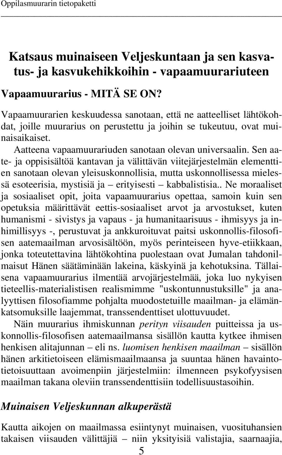 Aatteena vapaamuurariuden sanotaan olevan universaalin.