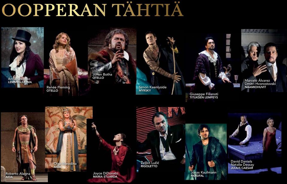 Hvorostovski NAAMIOHUVIT Roberto Alagna AIDA Olga Borodinaa AIDA Joyce DiDonato MARIA