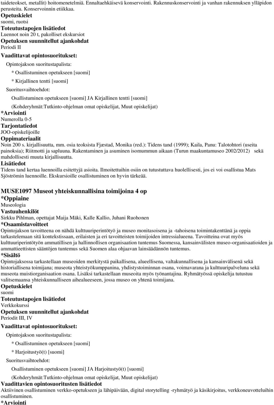 osia teoksista Fjæstad, Monika (red.): Tidens tand (1999); Kaila, Panu: Talotohtori (useita painoksia); Riitmotti ja sapluuna.